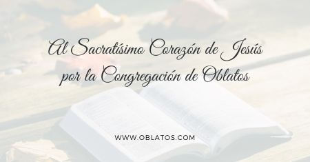 AL SACRATÍSIMO CORAZÓN DE JESÚS POR LA CONGREGACIÓN DE OBLATOS