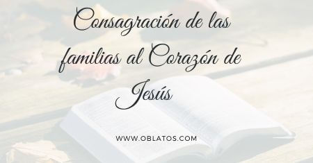CONSAGRACIÓN DE LAS FAMILIAS AL CORAZÓN DE JESÚS