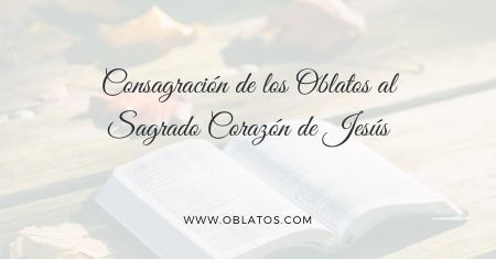 CONSAGRACIÓN DE LOS OBLATOS AL SAGRADO CORAZÓN DE JESÚS