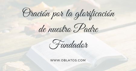 Oración por la glorificación de nuestro Padre Fundador
