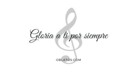 GLORIA A TI POR SIEMPRE