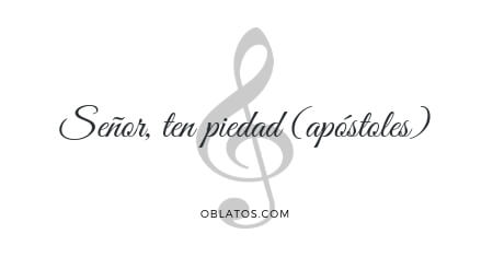 Senor Ten Piedad Apostoles Canto Catolico Misioneros Oblatos O Cc Ss senor ten piedad apostoles canto