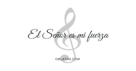 EL SEÑOR ES MI FUERZA