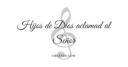 HIJOS DE DIOS ACLAMAD AL SEÑOR