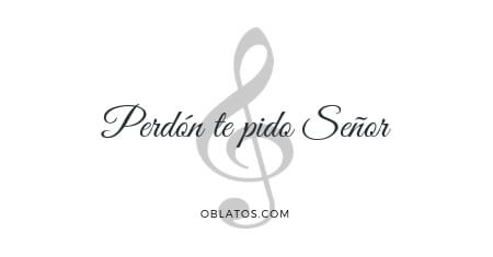 Perdón te pido Señor