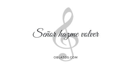 SEÑOR HAZME VOLVER