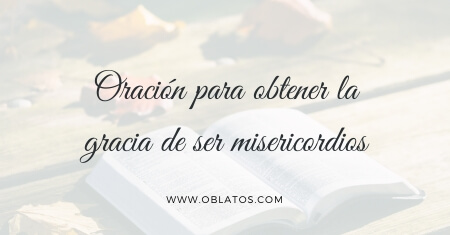 Oración para obtener la gracia de ser misericordiosos