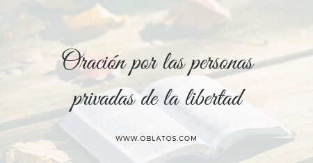 ORACIÓN POR LAS PERSONAS PRIVADAS DE LIBERTAD