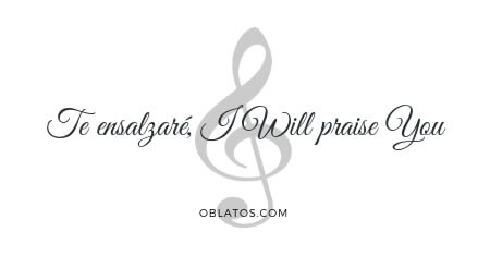 TE ENSALZARÉ I WILL PRAISE YOU