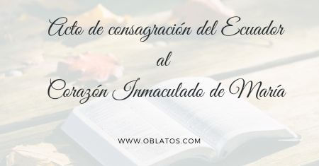 ACTO DE CONSAGRACIÓN DEL ECUADOR AL CORAZÓN INMACULADO DE MARÍA