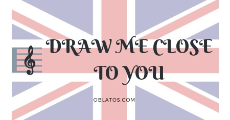 DRAW ME CLOSE TO YOU