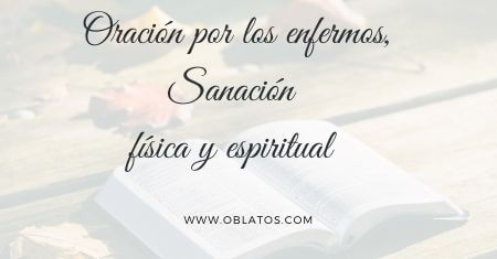 ORACIÓN POR LOS ENFERMOS SANACIÓN FÍSICA Y ESPIRITUAL