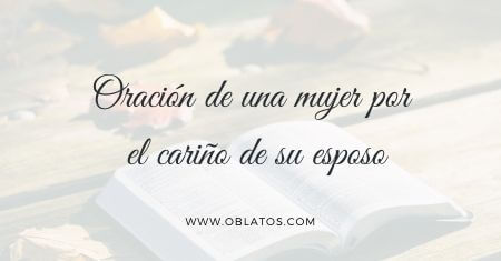 ORACIÓN DE UNA MUJER POR EL CARIÑO DE SU ESPOSO