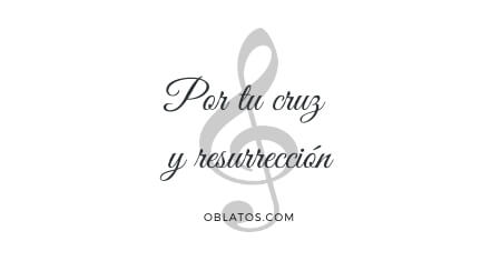 Por tu cruz y resurrección
