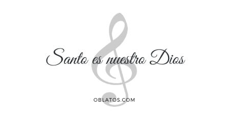 SANTO ES NUESTRO DIOS CANCIÓN