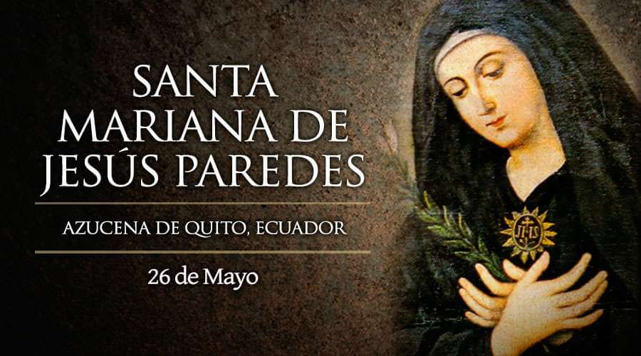 SANTA MARIANA DE JESÚS 26 DE MAYO