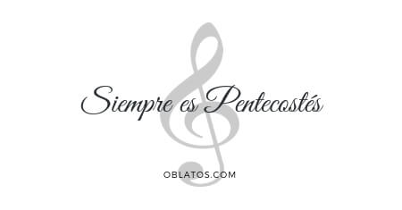 SIEMPRE ES PENTECOSTÉS