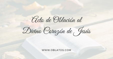 Acto de Oblación al Divino Corazón de Jesús