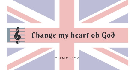 CHANGE MY HEART OH GOD