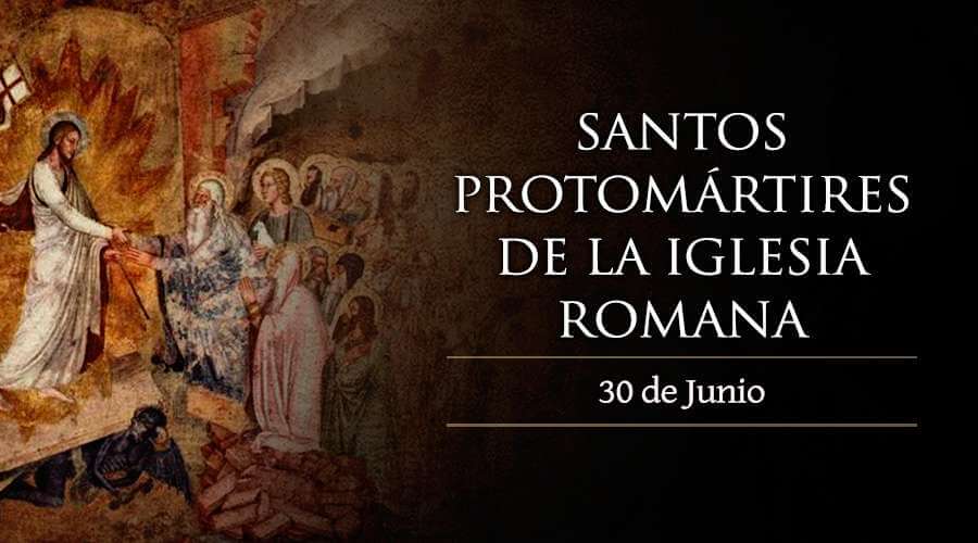 PRIMEROS MÁRTIRES DE LA SANTA IGLESIA ROMANA 30 DE JUNIO