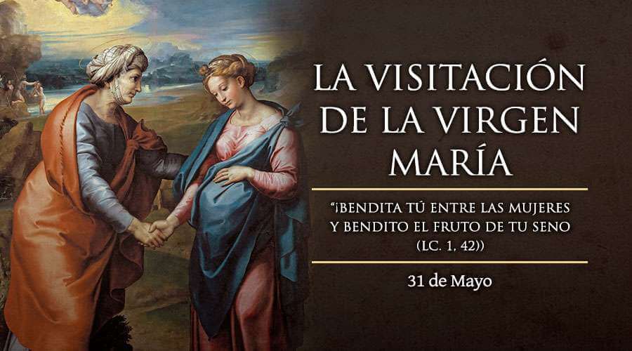 VISITACIÓN DE LA VIRGEN MARÍA 31 DE MAYO