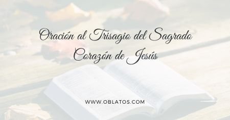 ORACIÓN AL TRISAGIO DEL SAGRADO CORAZÓN DE JESÚS