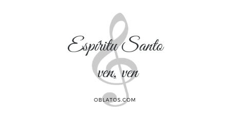 ESPÍRITU SANTO VEN VEN