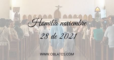 HOMILÍA NOVIEMBRE 28 DE 2021