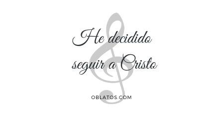 HE DECIDIDO SEGUIR A CRISTO