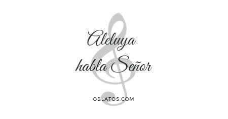 ALELUYA HABLA SEÑOR