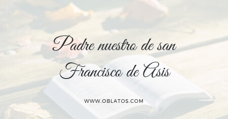 PADRE NUESTRO DE SAN FRANCISCO DE ASIS