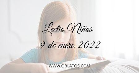 LECTIO-NIÑOS 9 DE ENERO DE 2022