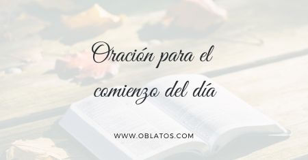 ORACIÓN PARA EL COMIENZO DEL DÍA