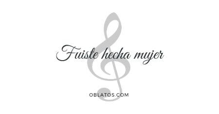 FUISTE HECHA MUJER