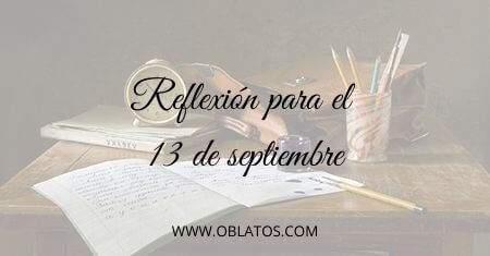 REFLEXIÓN PARA EL 13 DE SEPTIEMBRE