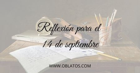 REFLEXIÓN PARA EL 14 DE SEPTIEMBRE