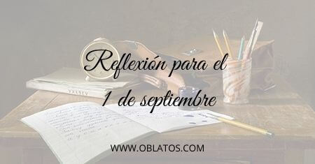 REFLEXIÓN PARA EL PRIMERO DE SEPTIEMBRE