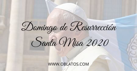 Domingo de Resurrección – Santa Misa 2020