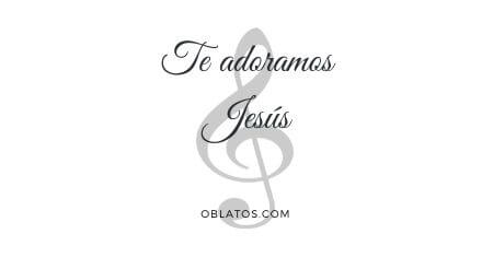 TE ADORAMOS JESÚS